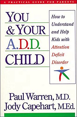 You And Your A. D. D. Child: How To Understand And Help Kids With Attention Deficit Disorder-..