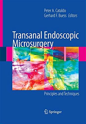 Transanal Endoscopic Microsurgery: Principles And Techniques-..