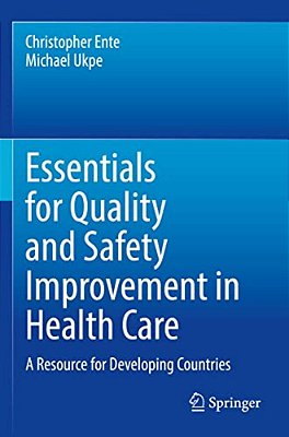 Essentials For Quality And Safety Improvement In Health Care: A Resource For Developing Countries-..