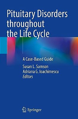 Pituitary Disorders Throughout The Life Cycle: A Case-Based Guide-..