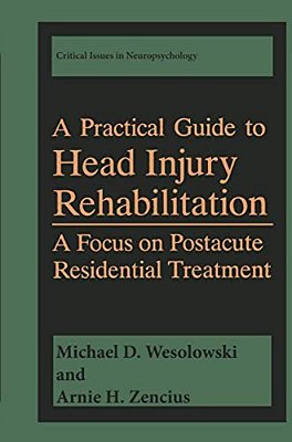 A Practical Guide To Head Injury Rehabilitation: A Focus On Postacute Residential Treatment-..