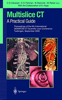 Multislice Ct: A Practical Guide: Proceedings Of The 5Th International Somatom Ct Scientific User Conference Zurich, June 2000-..