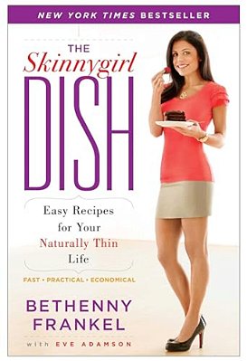 The Skinnygirl Dish: Easy Recipes For Your Naturally Thin Life-..