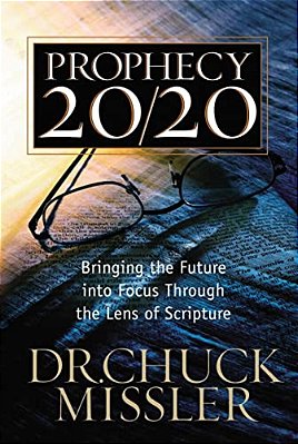 Prophecy 20/20: Bringing The Future Into Focus Through The Lens Of Scripture-..
