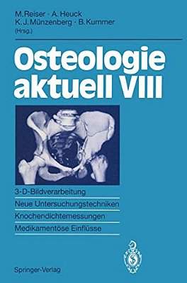 Osteologie Aktuell VIII: 3-D-bildverarbeitung, Neue Untersuchungstechniken Knochendichtemessung, Medikamentöse Einflüsse-..