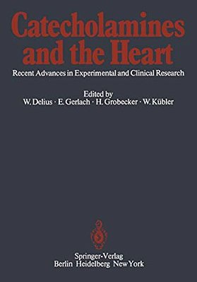 Catecholamines And The Heart: Recent Advances In Experimental And Clinical Research-..