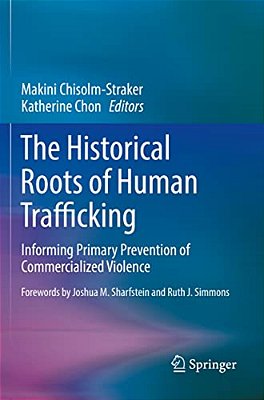 The Historical Roots Of Human Trafficking: Informing Primary Prevention Of Commercialized Violence-..