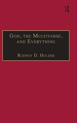 God, The Multiverse, And Everything: Modern Cosmology And The Argument From Design-..