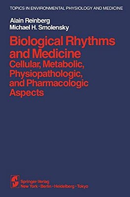 Biological Rhythms And Medicine: Cellular, Metabolic, Physiopathologic, And Pharmacologic Aspects-..