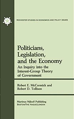 Politicians, Legislation, And The Economy: An Inquiry Into The Interest-Group Theory Of Government-..
