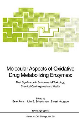 Molecular Aspects Of Oxidative Drug Metabolizing Enzymes: Their Significance In Environmental Toxicology, Chemical Carcinogenesis And Health-..