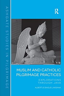 Muslim And Catholic Pilgrimage Practices: Explorations Through Java-..