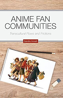 Anime Fan Communities: Transcultural Flows And Frictions-..