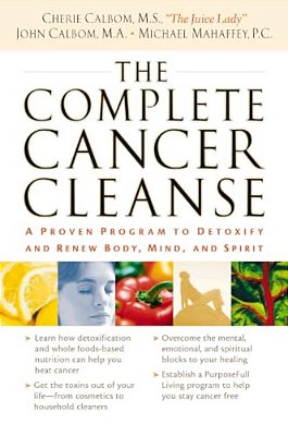 The Complete Cancer Cleanse: A Proven Program To Detoxify And Renew Body, Mind, And Spirit-..