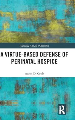 A Virtue-Based Defense Of Perinatal Hospice-..