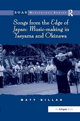 Songs From The Edge Of Japan: Music-Making In Yaeyama And Okinawa-..