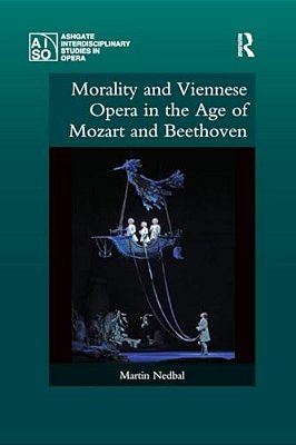 Morality And Viennese Opera In The Age Of Mozart And Beethoven-..