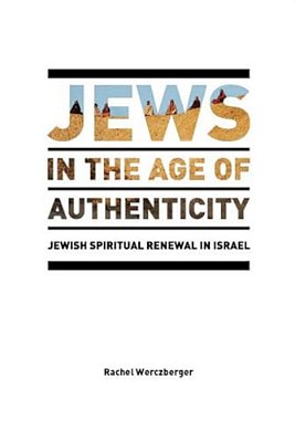 Jews In The Age Of Authenticity: Jewish Spiritual Renewal In Israel-..