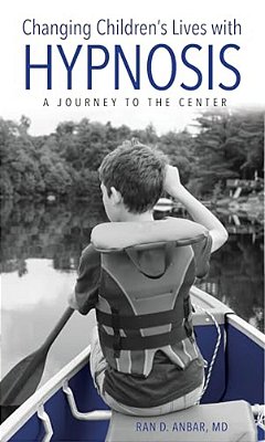 Changing Children's Lives With Hypnosis: A Journey To The Center-..