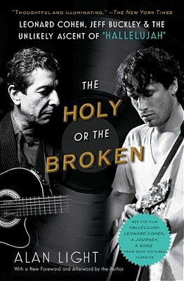 The Holy Or The Broken: Leonard Cohen, Jeff Buckley, And The Unlikely Ascent Of Hallelujah-..