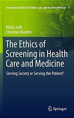 The Ethics Of Screening In Health Care And Medicine: Serving Society Or Serving The Patient?-..