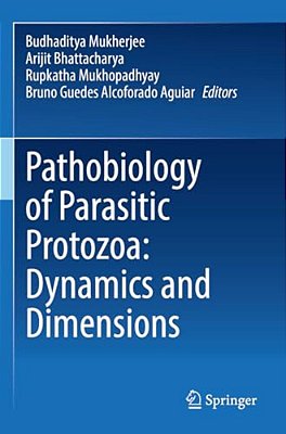 Pathobiology Of Parasitic Protozoa: Dynamics And Dimensions-..