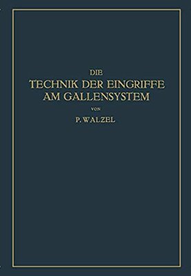 Die Technik Der Eingriffe Am Gallensystem: Nach Den Erfahrungen Der Klinik Eiselsberg Und Der Chirurg. Abt. Des Wilhelminen-Spitals-..