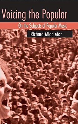 Voicing The Popular: On The Subjects Of Popular Music-..