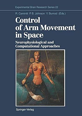 Control Of Arm Movement In Space: Neurophysiological And Computational Approaches-..