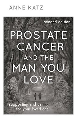 Prostate Cancer And The Man You Love: Supporting And Caring For Your Loved One-..