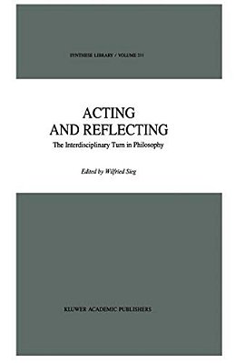 Acting And Reflecting: The Interdisciplinary Turn In Philosophy-..