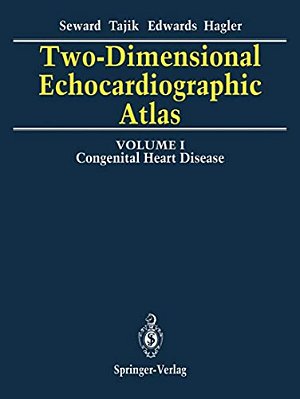 Two-Dimensional Echocardiographic Atlas: Volume 1 Congenital Heart Disease-..