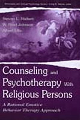 Counseling And Psychotherapy With Religious Persons: A Rational Emotive Behavior Therapy Approach-..