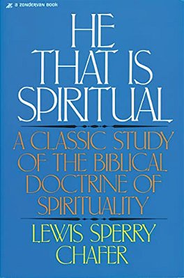 He That Is Spiritual: A Classic Study Of The Biblical Doctrine Of Spirituality-..
