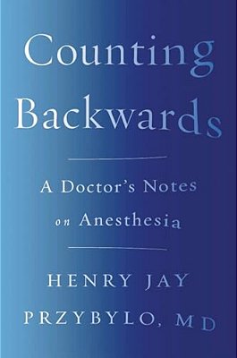Counting Backwards: A Doctor's Notes On Anesthesia-..