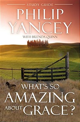 What's So Amazing About Grace? Study Guide: The Key To Transforming A Broken World-..