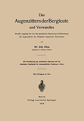 Das Augenzittern Der Bergleute Und Verwandtes: Bericht, Vorgelegt Der Von Der Preussischen Regierung Zur Erforschung Des Augenzitterns Der Bergleute E-..