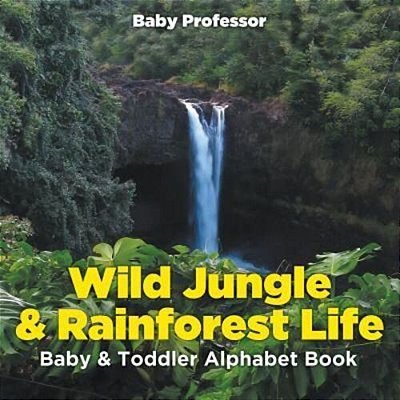 Wild Jungle & Rainforest Life- Baby & Toddler Alphabet Book-..