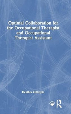 Optimal Collaboration For The Occupational Therapist And Occupational Therapist Assistant-..