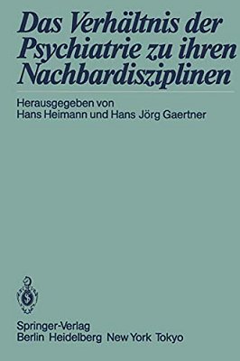 Das Verhältnis Der Psychiatrie Zu Ihren Nachbardisziplinen-..