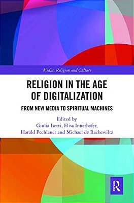 Religion In The Age Of Digitalization: From New Media To Spiritual Machines-..