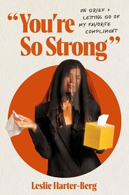 You'Re So Strong: On Grief And Letting Go Of My Favorite Compliment-..