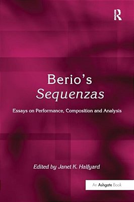 Berio's Sequenzas: Essays On Performance, Composition And Analysis-..