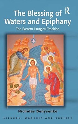 The Blessing Of Waters And Epiphany: The Eastern Liturgical Tradition-..