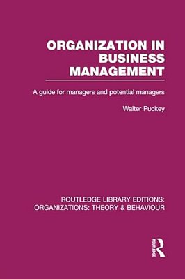 Organization In Business Management (Rle: Organizations): A Guide For Managers And Potential Managers-..