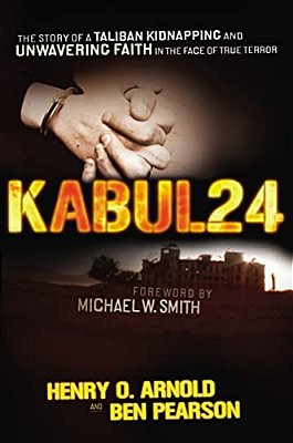 The Kabul 24: The Story Of A Taliban Kidnapping And Unwavering Faith In The Face Of True Terror-..