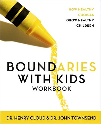 Boundaries With Kids Workbook: How Healthy Choices Grow Healthy Children-..