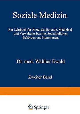 Soziale Medizin. Ein Lehrbuch Für Ärzte, Studierende, Medizinal- Und Verwaltungsbeamte, Sozialpolitiker, Behörden Und Kommunen: Zweiter Band-..