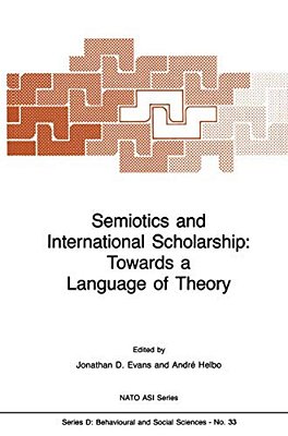 Semiotics And International Scholarship: Towards A Language Of Theory-..