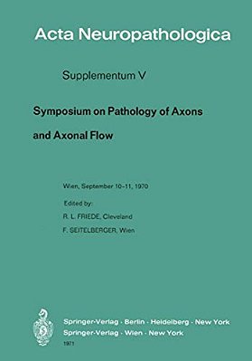 Symposium On Pathology Of Axons And Axonal Flow: Organized By The Österreichische Arbeitsgemeinschaft Für Neuropathologie And The Research Group Of Ne-..
